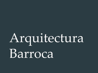 Arquitectura
Barroca
 