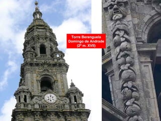 Torre Berenguela
Domingo de Andrade
(2ª m. XVII)
 