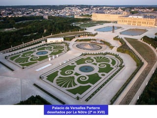 Palacio de Versalles Parterre
deseñados por Le Nôtre (2ª m XVII)
 
