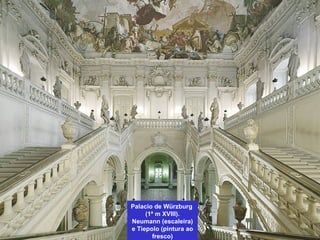 Palacio de Würzburg
(1ª m XVIII).
Neumann (escaleira)
e Tiepolo (pintura ao
fresco)
 