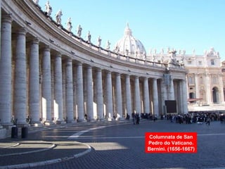 Columnata de San
Pedro do Vaticano.
Bernini. (1656-1667)
 