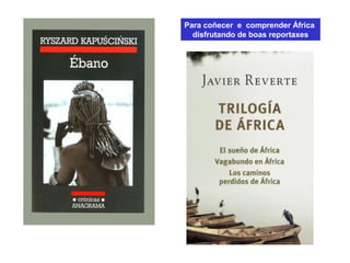 Para coñecer e comprender África
disfrutando de boas reportaxes
 