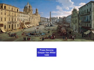 Praza Navona
Gaspar Van Wittel
1699
 