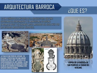 CÚPULA DE LA BASÍLICA DE
SAN PEDRO DE LA CIUDAD DEL
VATICANO.
LA PLAZA DE SAN PEDRO DEL VATICANO FUE
REALIZADA Y PROYECTADA POR GIAN LORENZO
BERNINI ENTRE 1656 Y 1667. SIN DUDA ES UN
CENTRO NEURÁLGICO DEL ARTE MUNDIAL , ES UNO
DE LOS ELEMENTOS QUE HA CONVERTIDO A ROMA
EN UNO DE LOS CENTROS DE PEREGRINAJE (POR
SUPUESTO TURÍSTICO) MUNDIAL.
 
