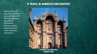 Ultimo tercio del
siglo XVII y el primer
tercio del siglo XVIII
Motivos vegetales,
abastractos,
decorativos
Plantas sencillas,
alzados alcanzan
mayor libertad y
dinamismo
 