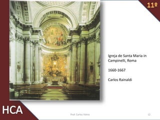 Igreja de Santa Maria in
Campinelli, Roma
1660-1667
Carlos Rainaldi
12Prof. Carlos Vieira
 