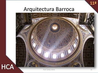 Arquitectura Barroca
16Prof. Carlos Vieira
 