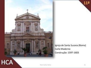 Igreja de Santa Susana (Roma)
Carlo Maderno
Construção: 1597-1603
21Prof. Carlos Vieira
 
