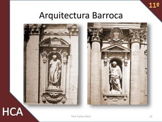 Arquitectura Barroca
22Prof. Carlos Vieira
 