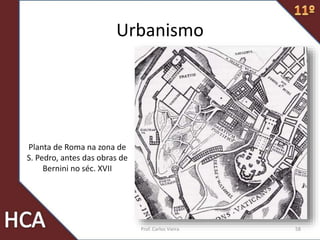 Planta de Roma na zona de
S. Pedro, antes das obras de
Bernini no séc. XVII
Urbanismo
58Prof. Carlos Vieira
 