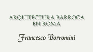 Francesco Borromini
 