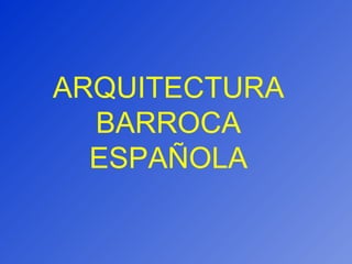 ARQUITECTURA BARROCA ESPAÑOLA 