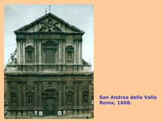 San Andrea della Valle Roma, 1608. 