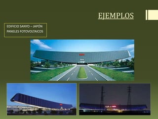 EJEMPLOS
EDIFICIO SANYO – JAPÓN
PANELES FOTOVOLTAICOS
 