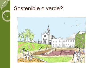 Sostenible o verde?
 