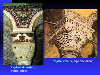Capitel clásico,  tipo teodosiano Capitel bizantino ,  tronco‑cónico 