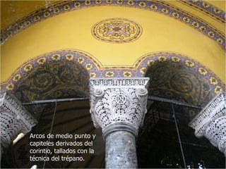 Arcos de medio punto y capiteles derivados del corintio, tallados con la técnica del trépano. 