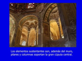 Los elementos sustentantes son, además del muro, pilares y columnas soportan la gran cúpula central. 