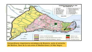 .
Extraordinaria importancia estratégica de Bizancio, junto al estrecho
del Bósforo, llave de la ruta entre el Mediterráneo y el Mar Negro.
Extraordinaria importancia estratégica de Bizancio, junto al estrecho
del Bósforo, llave de la ruta entre el Mediterráneo y el Mar Negro.
 
