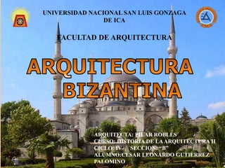 UNIVERSIDAD NACIONAL SAN LUIS GONZAGA
DE ICA
FACULTAD DE ARQUITECTURA
ARQUITECTA: PILAR ROBLES
CURSO: HISTORIA DE LAARQUITECTURA II
CICLO: IV SECCION: “B”
ALUMNO:CESAR LEONARDO GUTIERREZ
PALOMINO
 