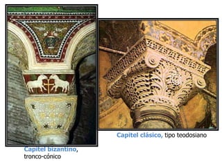 Capitel clásico, tipo teodosiano
Capitel bizantino,
tronco-cónico
 