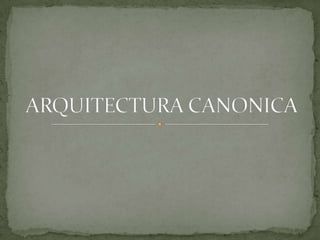 ARQUITECTURA CANONICA 
