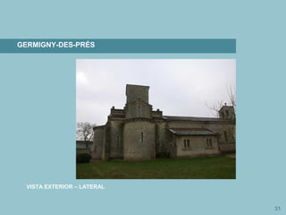 31
GERMIGNY-DES-PRÉS
VISTA EXTERIOR – LATERAL
 