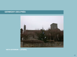 32
GERMIGNY-DES-PRÉS
VISTA EXTERIOR – LATERAL
 