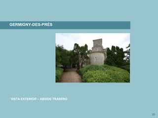 35
GERMIGNY-DES-PRÉS
VISTA EXTERIOR – ÁBSIDE TRASERO
 