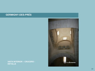 38
GERMIGNY-DES-PRÉS
VISTA INTERIOR – CRUCERO -
DETALLE
 