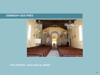 41
GERMIGNY-DES-PRÉS
VISTA INTERIOR – NAVE HACIA EL ÁBSIDE
 