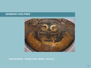 43
GERMIGNY-DES-PRÉS
VISTA INTERIOR – MOSAICO DEL ÁBSIDE - DETALLE
 