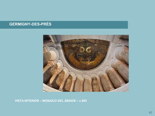 42
GERMIGNY-DES-PRÉS
VISTA INTERIOR – MOSAICO DEL ÁBSIDE – c.805
 