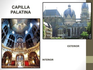 CAPILLA
PALATINA
EXTERIOR
INTERIOR
 