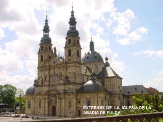 EXTERIOR DE LA IGLESIA DE LA
ABADIA DE FULDA
 