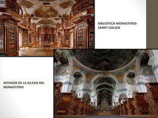 BIBLIOTECA-MONASTERIO-
SANKT-GALLEN
INTERIOR DE LA IGLESIA DEL
MONASTERIO
 