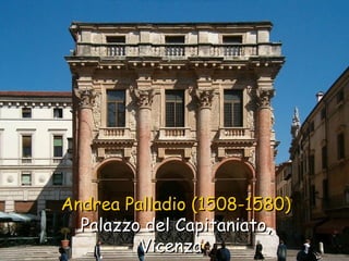 Andrea Palladio (1508-1580)   Palazzo del Capitaniato, Vicenza  