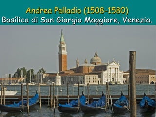 Andrea Palladio (1508-1580)   Basílica di San Giorgio Maggiore, Venezia.  
