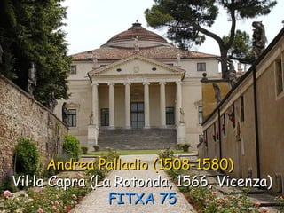 Andrea Palladio (1508-1580)   Vil·la Capra (La Rotonda, 1566, Vicenza)  FITXA 75 