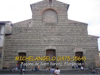 MICHELANGELO (1475-1564)   Façana de Sant llorenç, Florència 