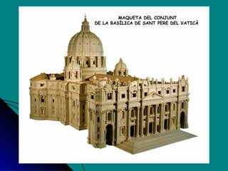 MAQUETA DEL CONJUNT DE LA BASÍLICA DE SANT PERE DEL VATICÀ  