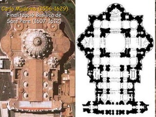 Carlo Maderno (1556-1629) Finalització Basílica de  Sant Pere (1607-1612)  