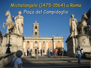 Michelangelo (1475-1564) a Roma Plaça del Campidoglio 