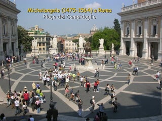 Michelangelo (1475-1564) a Roma Plaça del Campidoglio 