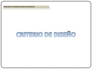 PROPUESTA DE INFRAESTRUCTURA DE RECREACION
 