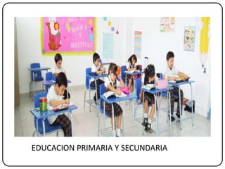 EDUCACION PRIMARIA Y SECUNDARIA
 