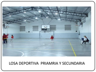 LOSA DEPORTIVA PRIAMRIA Y SECUNDARIA
 