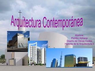 Alumna:
       Pombo Adriana
 Diseño de Obras Civiles
Historia de la Arquitectura II
 