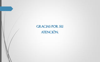 Gracias por su
atención.
 