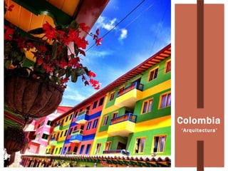 Colombia
‘Arquitectura’
 